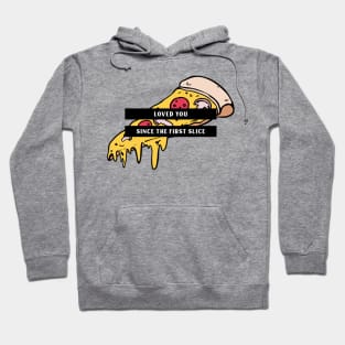 Loved you since the first slice Hoodie